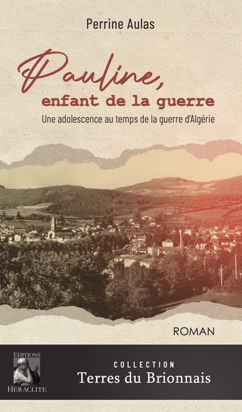 Pauline, enfant de la guerre - Une adolescence au temps de la guerre d'Algérie