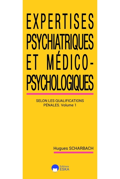 Expertises psychiatriques et Medico-psychosociologiques-tome 1-2ed - Les expertises psychiatriques selon les classifications pénales - volume 1