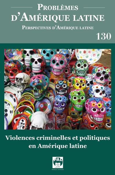 Violences criminelles et politiques en Amérique latine - Problèmes d'Amérique latine No. 130