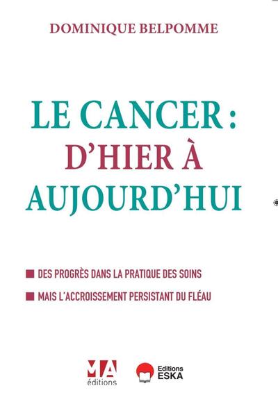Le Cancer : d'hier et d'aujourd'hui - Des progrès dans la pratique des soins mais l'accroissement persistant du fléau