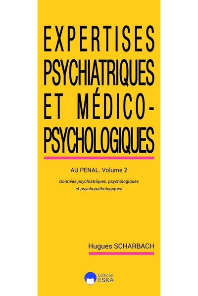 Expertises psychiatriques et médico-psychologiques-tome 2-2ed - Données psychiatriques psychologiques et psychopathologiques au pénal-volume 2