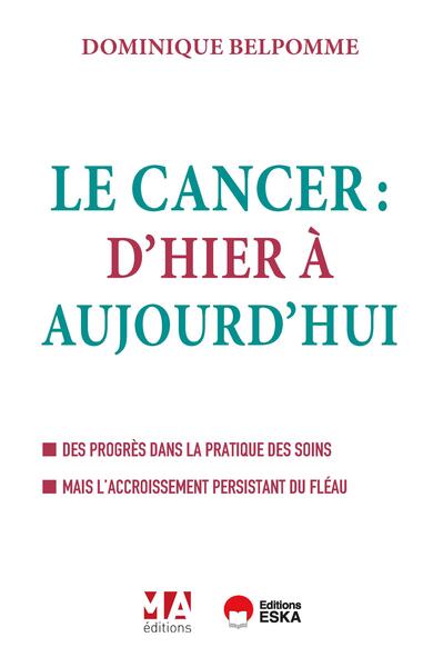 Le cancer d'hier à aujourd'hui - Des progrès dans la pratique des soins. Mais l'accroissement persistant du fléau