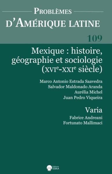 MEXIQUE : HISTOIRE GEOGRAPHIE ET SOCIOLOGIE (XVIE-XXIE SIECLE) PAL 109 - PROBLEMES D'AMERIQUE LATINE 109 (2-2018)