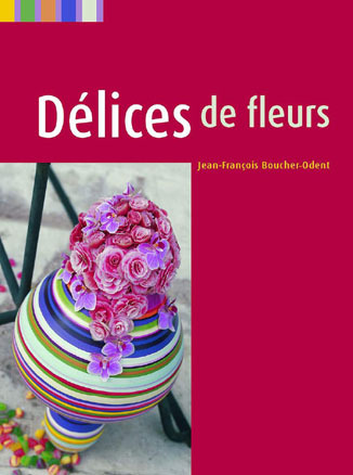 Delices de Fleurs / Floral Delights