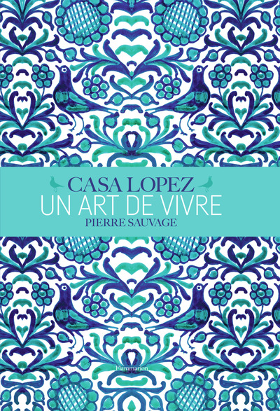 Casa Lopez - Un art de vivre