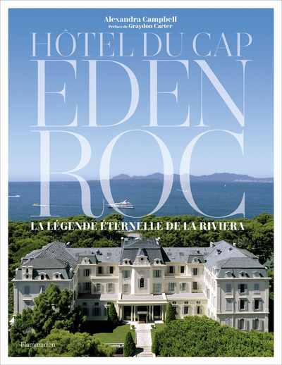 Hôtel du Cap-Eden-Roc - La légende éternelle de la Riviera