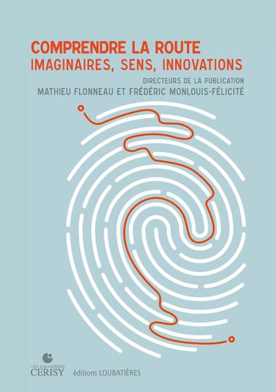 Comprendre la route - Imaginaires, Sens, Innovations