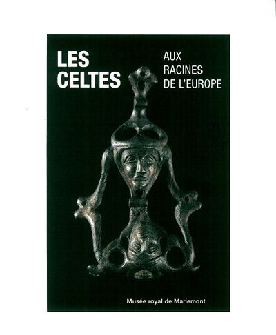 Les Celtes Aux Racines de l'Europe - Monographies Musee Royal de Mariemont