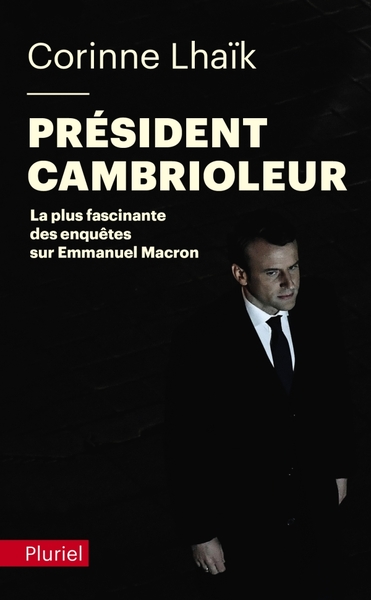 Président cambrioleur - La plus fascinante des enquêtes sur Emmanuel Macron