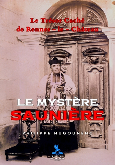 Le Mystère Saunière - Le Trésor Caché de Rennes-le-Château