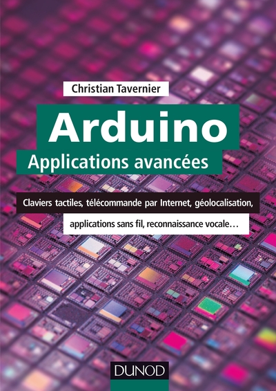 Arduino : Applications avancées - Claviers tactiles, télécommande par Internet, géolocalisation... - Claviers tactiles, télécommande par Internet, géolocalisation, applications sans fil...