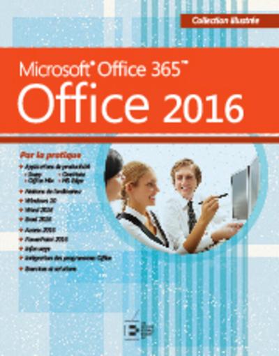 Office 2016 - Microsoft Office 365. Par la pratique.