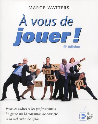 A vous de jouer ! - Pour les cadres et les professionnels, un guide sur la transition de carrière et la recherche d'emploi.