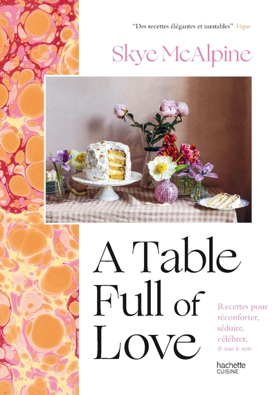 A table full of love - Recettes pour réconforter, séduire, célébrer & tout le reste