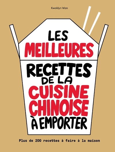 Les meilleures recettes de la cuisine chinoise à emporter - Plus de 200 recettes à faire maison