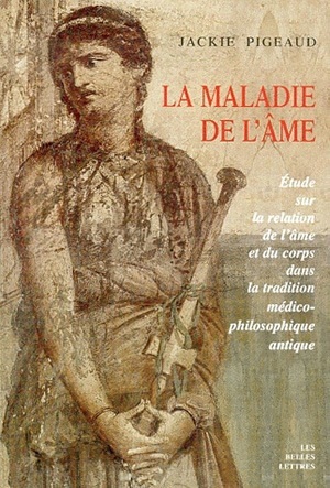 La Maladie de l'âme - Etude sur la relation de l'âme et du corps dans la tradition médico-philosophique antique.
