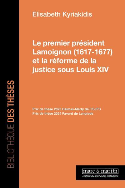 Le premier président Lamoignon (16171677) et la réforme de la justice sous Louis XIV