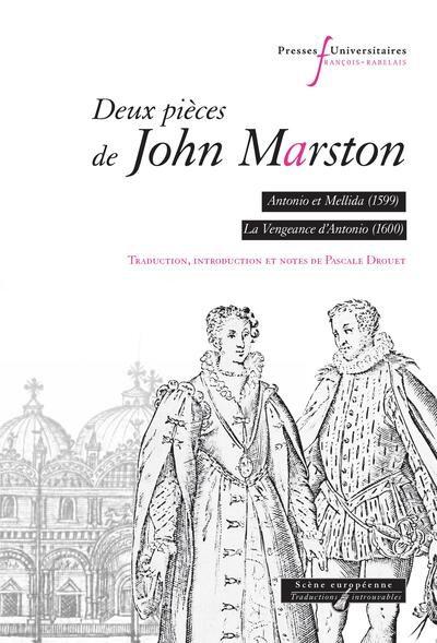 Deux pièces de John Marston - Antonio et Mellida (1599), La vengeance d'Antonio (1601)