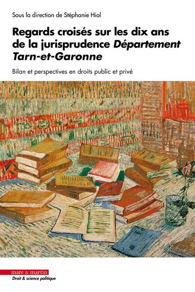 Regards croisés sur les dix ans de la jurisprudence Département Tarn-et-Garonne. - Bilan et perspective en droits public et privé