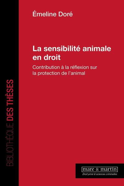 La sensibilité animale en droit. - Contribution à la réflexion sur la protection de l'animal