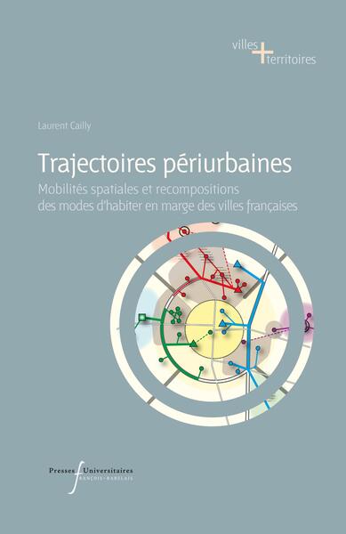 Trajectoires périurbaines - mobilités spatiales et recompositions des modes d'habiter en marge des ville françaises