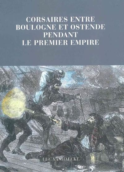 Corsaires Entre Boulogne et Ostende Pendant le Premier - Pendant le Premier Empire