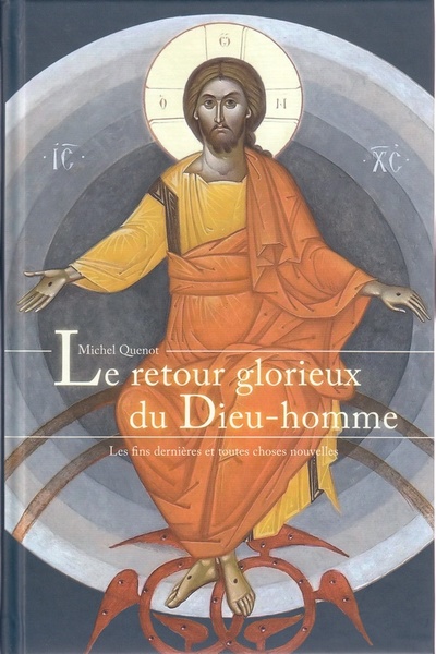 Le retour glorieux du Dieu-homme - Les fins dernières et toutes choses nouvelles