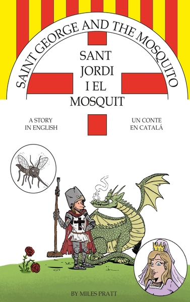Saint George and The Mosquito Sant Jordi i El Mosquit - A Story in English Un Conte en Catal´´a