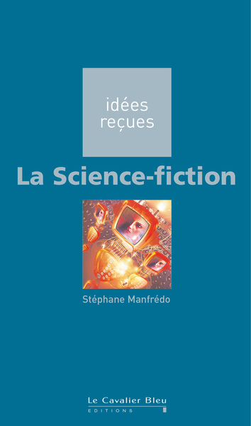 La Science fiction - idées reçues sur la science fiction