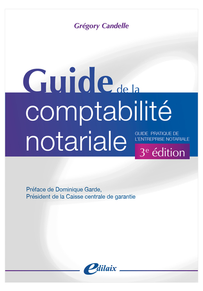 Guide de la comptabilité notariale 3e édition - Guide pratique de l'entreprise notariale