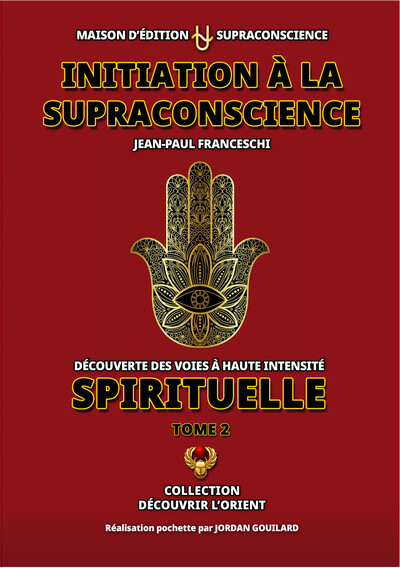 Initiation à la Supraconscience Tome 2 - Découverte des Voies à haute Intensité Spirituelle