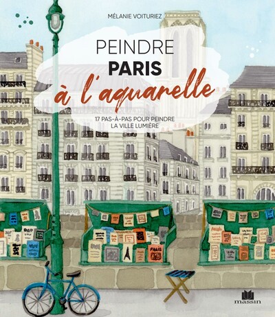 Peindre Paris à l'aquarelle - 17 pas-à-pas pour peindre la ville lumière