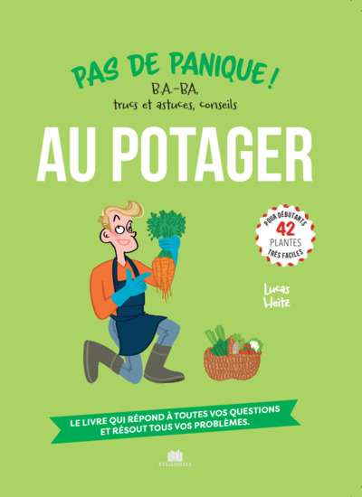 Pas de panique au potager - B.A.-BA, trucs et astuces, conseils