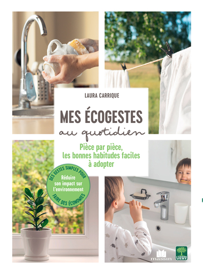Mes Ecogestes au quotidien - Pièce par pièce, les bonnes habitudes faciles à adopter