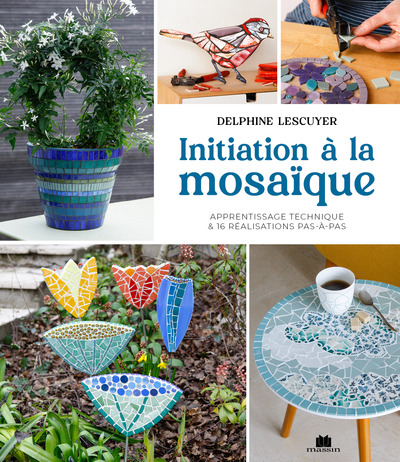 Initiation à la mosaïque - Apprentissage technique & 16 réalisations pas-à-pas 