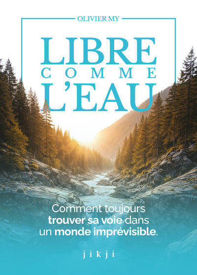 Libre comme l'eau - Comment toujours trouver sa voie dans un monde imprévisible