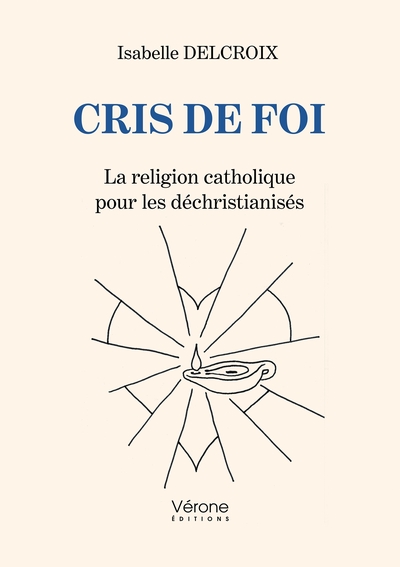 Cris de foi - La religion catholique pour les déchristianisés