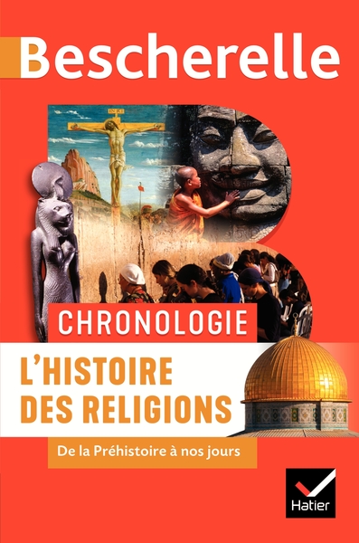 Bescherelle - Chronologie de l'histoire des religions - de la Préhistoire à nos jours