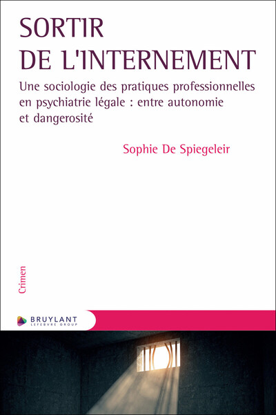 Sortir de l'internement - Une sociologie des pratiques professionnelles en psychiatrie légale : entr