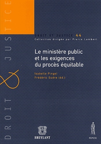 LE MINISTÈRE PUBLIC ET LES EXIGENCES DU PROCÈS ÉQUITABLE - DROIT ET JUSTICE N°44.