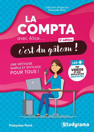 Avec Alice... c'est du gâteau ! - La compta avec Alice, c'est du gâteau ! - Une méthode simple et efficace pour tous