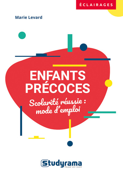 Enfants précoces - Mode d'emploi pour les parents et les enseignants