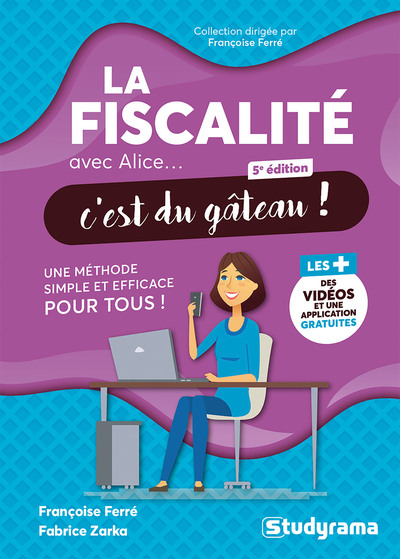 Avec Alice... c'est du gâteau ! - La fiscalité avec Alice, c'est du gâteau ! - Une méthode simple et efficace pour tous