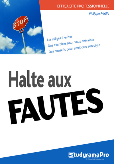 Halte aux fautes ! - Pour mettre fin à vos doutes en orthographe, grammaire, et syntaxe