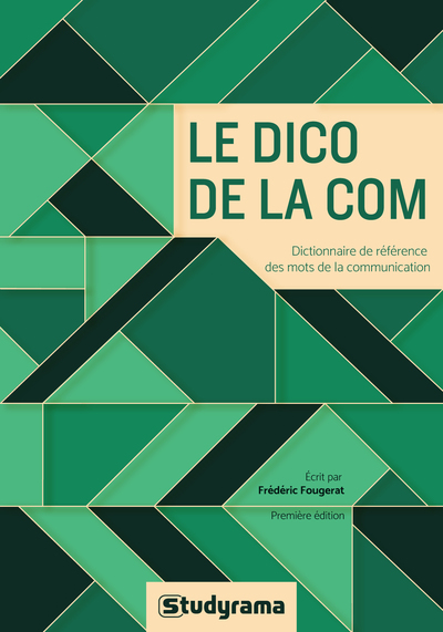 Le dico de la com - Dictionnaire de référence des mots de la communication 