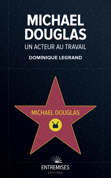 MICHAEL DOUGLAS — UN ACTEUR AU TRAVAIL - Une exploration dynamique et originale d'une filmographie étincelante