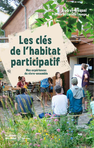 Les clés de l'habitat participatif - Mes expériences du vivre-ensemble