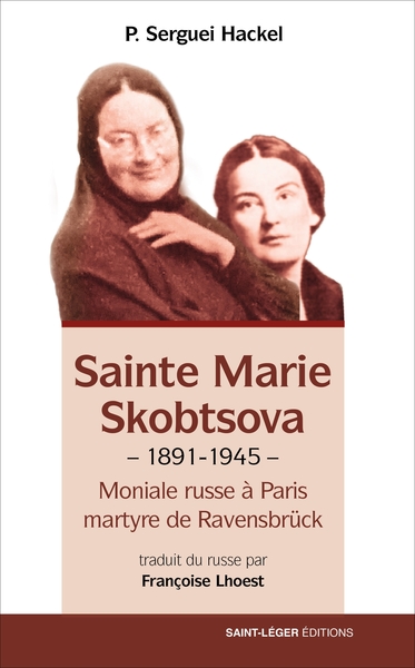 Mère Marie Skobtsova - Moniale russe à Paris, martyre de Ravensbrück