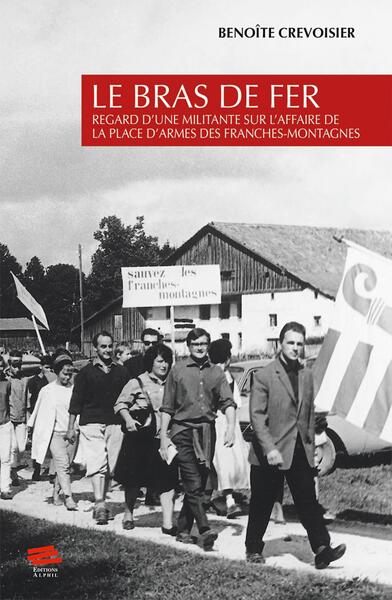 Le bras de fer - Regard d'une Militante sur l'affaire de la place d'armes des Franches-Montagnes