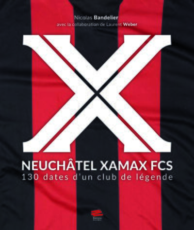 Neuchâtel Xamax FCS - 130 dates d'un club de légende